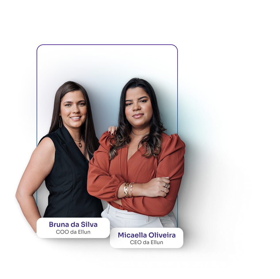 Bruna da Silva, COO da Ellun, e Micaella Oliveira, CEO da Ellun